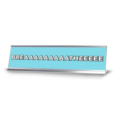 Breaaaaaaaaatheeeee 2 x 10" Desk Sign | Inspirational Quotes Workspace