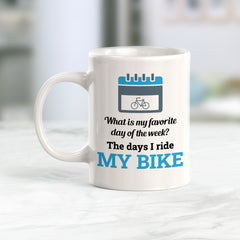 What Is My Favorite Day Of The Week? The Days I Ride My Bike, Cyclist Coffee Mug