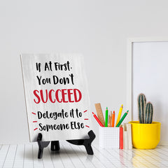 If At First, You Don't Succeed, Delegate it to Someone Else Table Sign with Acrylic Stand (6x8“) | Funny Office Motivational Decor