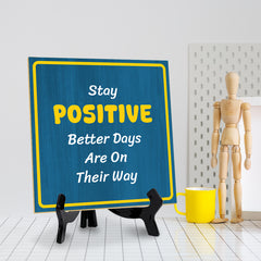 Stay Positive Better Days Are On Their Way 5"x 5" Square Table Sign With Acrylic Easel | Motivational Home Decor