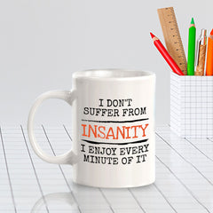 Designs ByLITA I Don't Suffer From Insanity; I Enjoy Every Minute Of It 11oz Plastic or Ceramic Coffee Mug | Great Humorous Funny Novelty Gift For Friends Family and Co-workers | Printed Both Sides