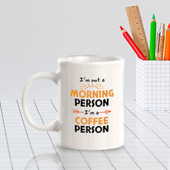 Designs ByLITA I'm not a Morning Person; I'm a Coffee Person 11oz Plastic or Ceramic Coffee Mug | Great Humorous Funny Novelty Gift For Friends Family and Co-workers | Printed Both Sides