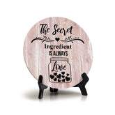Round The Secret Ingredient Is Always Love, Wood Color Circle Table Sign (5x5)