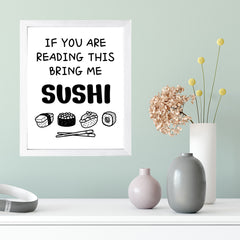 Designs ByLITA If You Are Reading This-Bring Me Sushi, Framed Print Inspirational Wall Art | Decoration For Sushi Lovers