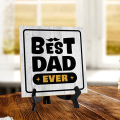 Best Dad Ever 5"x 5" Square Table Sign With Acrylic Easel | Home & Office Decor