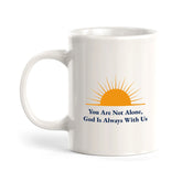 You Are Not Alone, God Is Always With Us 11oz Plastic/Ceramic Coffee Mug Office And Home | Religious Sayings | Family And Friends
