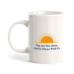 You Are Not Alone, God Is Always With Us 11oz Plastic/Ceramic Coffee Mug Office And Home | Religious Sayings | Family And Friends