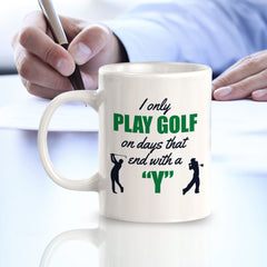 Signs ByLITA I Only Play Golf On Days That End With A 'Y' 11oz Plastic/Ceramic Coffee Mug