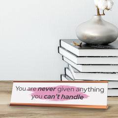 Signs ByLITA You Are Never Given Anything You Can’t Handle, Gold Frame, Desk Sign (2x8")