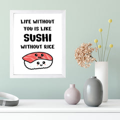 Designs ByLITA Life Without You Is Like Sushi Without Rice, Framed Print Inspirational Wall Art | Decoration For Sushi Lovers