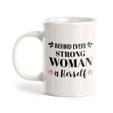 Behind Every Strong Woman Is Herself 11oz Plastic or Ceramic Mug | Homely Women's Cups