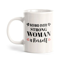 Behind Every Strong Woman Is Herself 11oz Plastic or Ceramic Mug | Homely Women's Cups