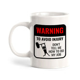 Warning To Avoid Injury Don't Tell Me How To Do My Job 11oz Plastic or Ceramic Coffee Mug | Funny Novelty Coffee Lover Cup