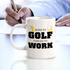 Signs ByLITA Born To Golf Forced To Work 11oz Plastic/Ceramic Coffee Mug