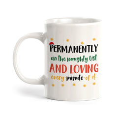 Permanently On The Naughty List and Loving Every Minute Of It Christmas Coffee Mug