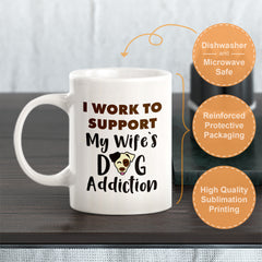 I work to support my wife's dog addiction Coffee Mug