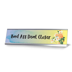 Bad Ass Deal Closer, Floral Office Gift Desk Sign (2 x 8")