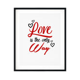 Love Is The Only Way UNFRAMED Print Inspirational Wall Art