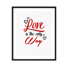 Love Is The Only Way UNFRAMED Print Inspirational Wall Art