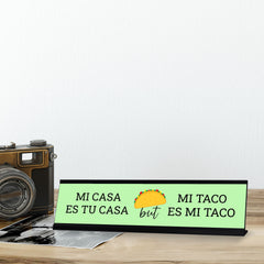 Mi Casa Es Tu Casa But Mi Taco Es Mi Taco, Green Novelty Office Gift Desk Sign (2 x 8")