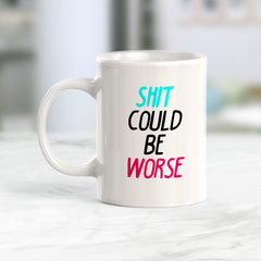 Shit Could Be Worse Coffee Mug