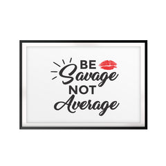 Be Savage Not Average UNFRAMED Print Décor Wall Art