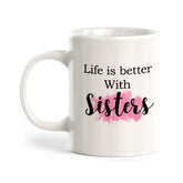 Life Is Better With Sisters Coffee Mug
