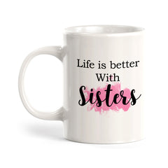 Life Is Better With Sisters Coffee Mug