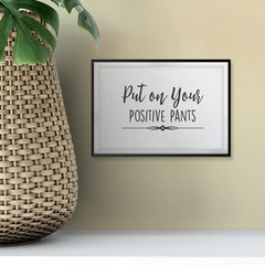 Put On Your Positive Pants UNFRAMED Print Inspirational Wall Art