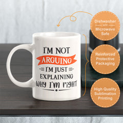 I'm Not Arguing I'm Just Explaining Why I'm Right Coffee Mug
