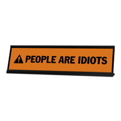 People Are Idiots, Orange, Black Frame, Desk Sign (2 x 8")
