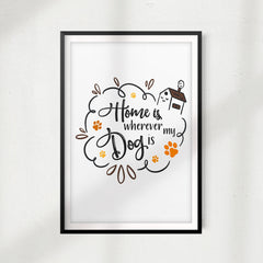 Home Is Wherever My Dog Is UNFRAMED Print Home Décor, Pet Quote Wall Art