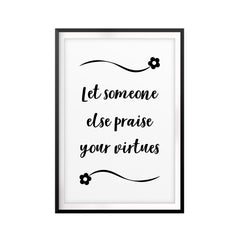 Let Someone Else Praise Your Virtues UNFRAMED Print Quote Wall Art