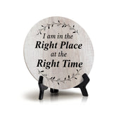 I Am In The Right Place At The Right Time Wood Color Circle Table Sign (5" X 5")