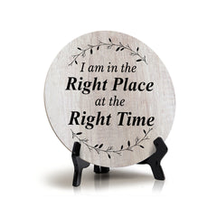 I Am In The Right Place At The Right Time Wood Color Circle Table Sign (5" X 5")