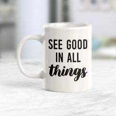 See Good In All Things Coffee Mug