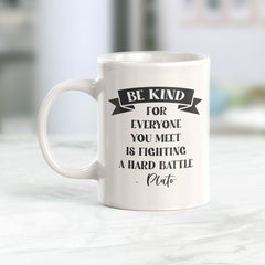 Be Kind For Everyone You Meet Is Fighting A Hard Battle - Plato Coffee Mug