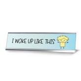 I Woke Up Like This, Stick People Series Desk Sign (2 x 8")