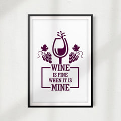 Wine Is Fine When It Is Mine UNFRAMED Print Décor Wall Art