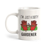 I'm just a Dirty Gardener Coffee Mug