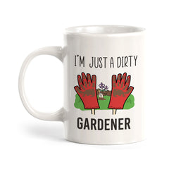 I'm just a Dirty Gardener Coffee Mug