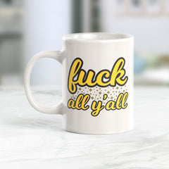 Fuck All Y'All Coffee Mug