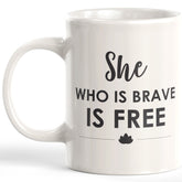 She Who Is Brave Is Free Coffee Mug