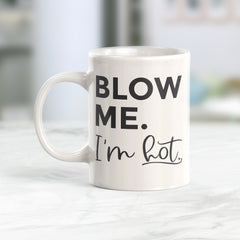 Blow Me. I'm Hot Coffee Mug
