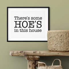 There's Some Hoe's In This House UNFRAMED Print Novelty Decor Wall Art