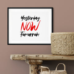 Yesterday (crossed out) NOW, Tomorrow (crossed out) UNFRAMED Print Inspirational Wall Art