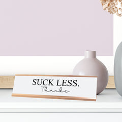 Suck Less. Thanks Desk Sign, novelty nameplate (2 x 8")