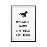 My Favorite Animal Is My Moral High Horse UNFRAMED Print Horse Lover Wall Art
