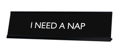 I NEED A NAP Novelty Desk Sign