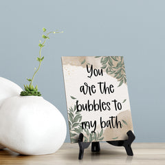 You Are The Bubbles To My Bath Table Sign with Green Leaves Design (6 x 8")